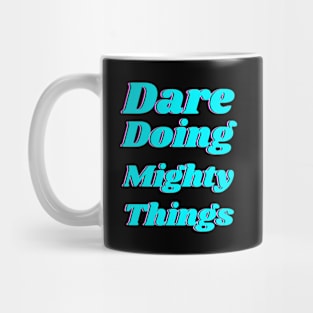 Dare doing mighty things in turquoise text with a glitch Mug